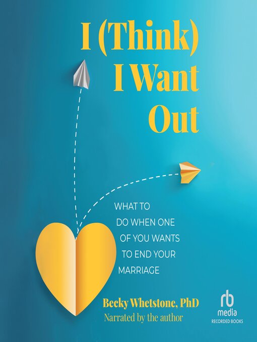 Title details for I (Think) I Want Out by Becky Whetstone, PhD - Available